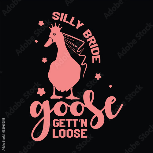 Silly Bride Goose Gett’n Loose  Bride Goose Bachelorette T-shirt Design