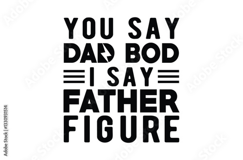 You Say Dad Bod svg, Fathers Day svg, Fathers Day T Shirt design bundle, dad retro vintage style Vector Illustration, daddy Typography T Shirt Quotes, Cut File Cricut, Hand drawn lettering, eps