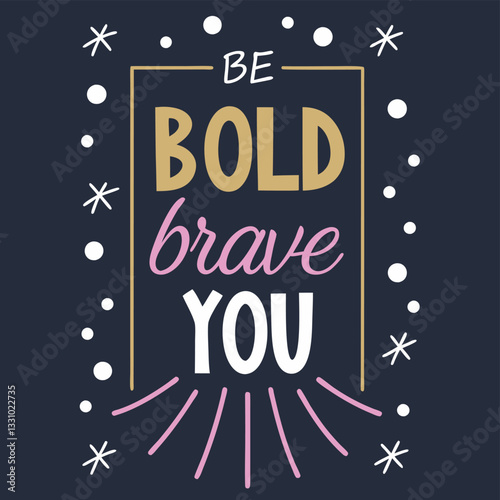 Be Bold Be Brave Be You T-Shirt: Inspirational Self-Love Graphic Tee