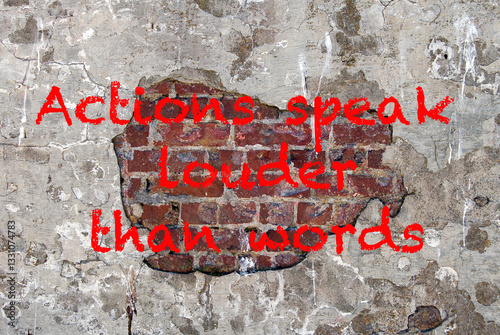 Actions speak louder than words