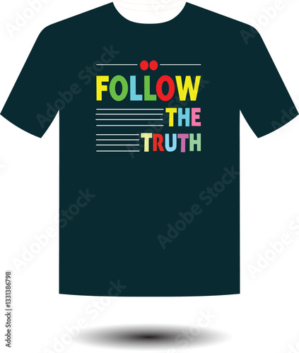 Follow the Truth - Bold T-shirt Design with a Powerful Message