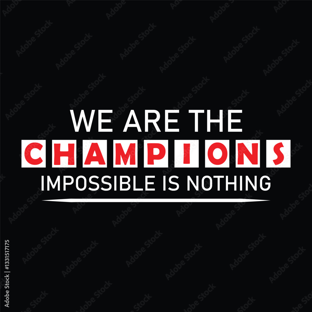 We are the Champions Impossible is Nothing Typography Quotes t-Shirt, Background, Poster, Banner vector design new We are the Champions Impossible is Nothing Typography Quotes t-Shirt, Background, Poster, Banner vector design new
