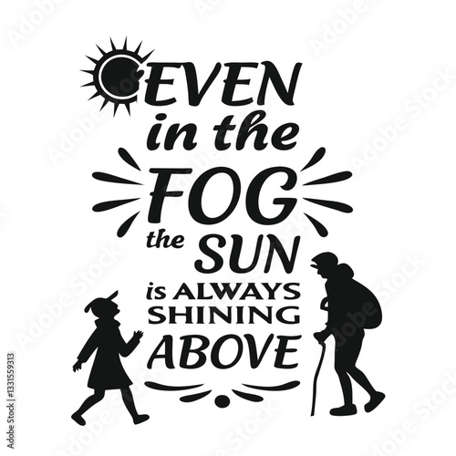 Even in the fog, the sun is always shining above2.eps