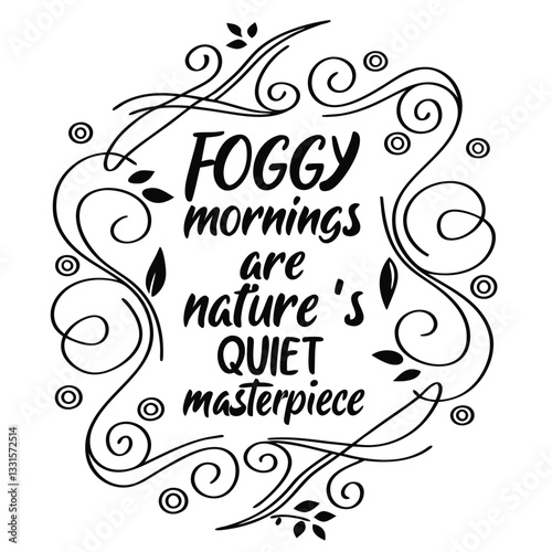 Foggy mornings are nature?s quiet masterpiece1.eps