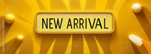 Announcement of a new arrival sign on yellow background
