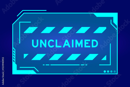 Blue color of futuristic hud banner that have word unclaimed on user interface screen on black background