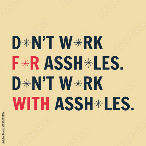 Don't Work For Assholes, Don't Work With Assholes. Creative Quote Poster Template. Vector Typography Banner Design Concept.