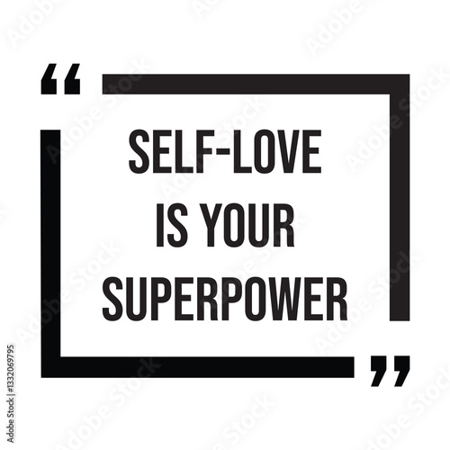 Self-love is your superpower inspirational design quote, motivational quotes, typography illustration lettering quotes