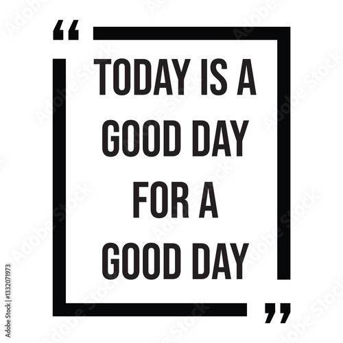 Today is a good day for a good day inspirational design quote, motivational quotes, typography illustration lettering quotes