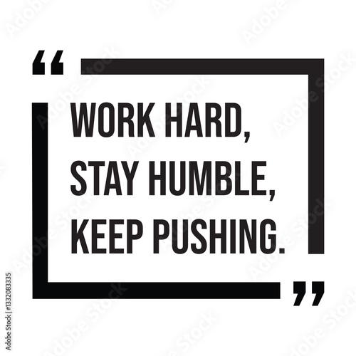 Work hard, stay humble, keep pushing, inspirational design quote, motivational quotes, typography illustration lettering quotes