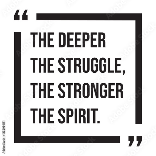 the deeper the struggle, the stronger the spirit, inspirational design quote, motivational quotes, typography illustration lettering quotes