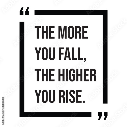 the more you fall, the higher you rise, inspirational design quote, motivational quotes, typography illustration lettering quotes