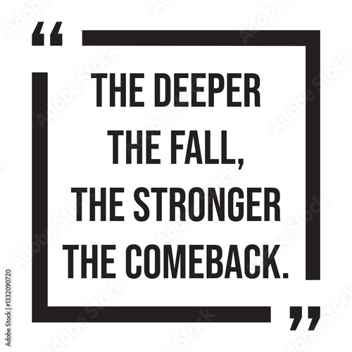 the deeper the fall, the stronger the comeback, inspirational design quote, motivational quotes, typography illustration lettering quotes