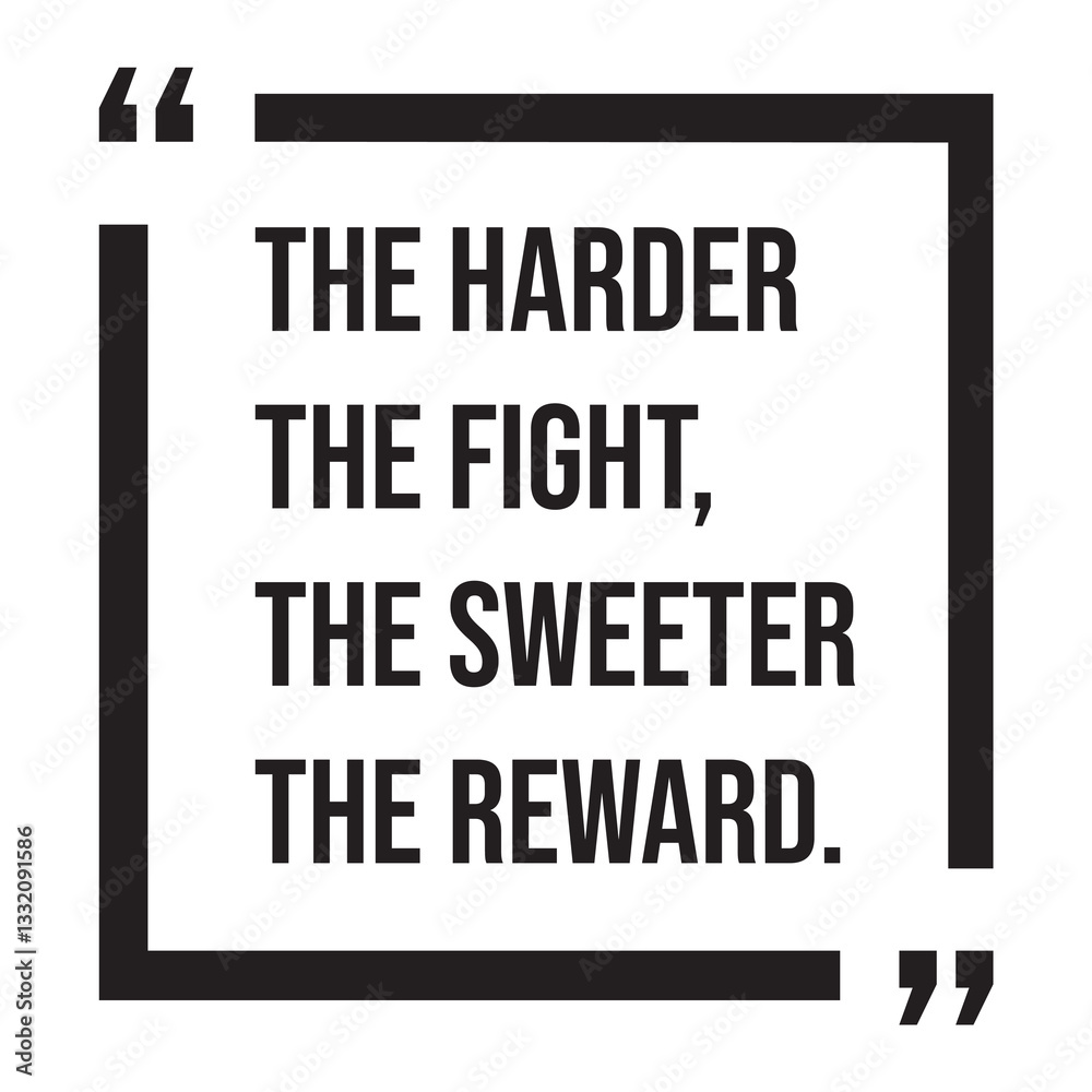 Obraz premium the harder the fight, the sweeter the reward, inspirational design quote, motivational quotes, typography illustration lettering quotes