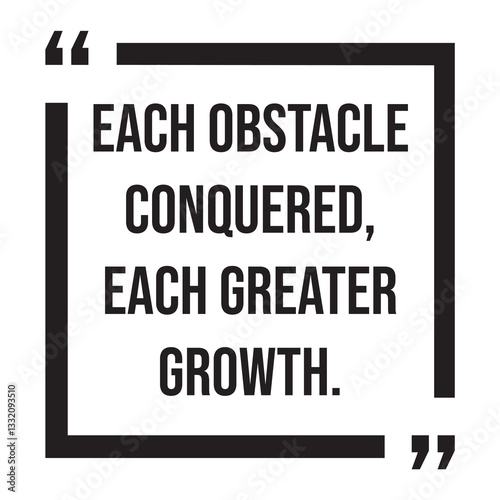 each obstacle conquered, each greater growth, inspirational design quote, motivational quotes, typography illustration lettering quotes