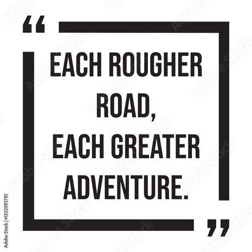 each rougher road, each greater adventure, inspirational design quote, motivational quotes, typography illustration lettering quotes