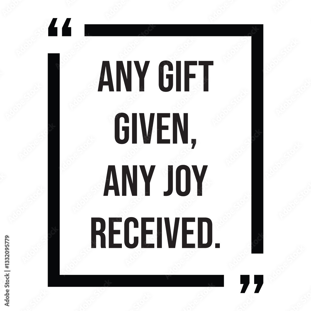 any gift given, any joy received, inspirational design quote, motivational quotes, typography illustration lettering quotes any gift given, any joy received, inspirational design quote, motivational quotes, typography illustration lettering quotes