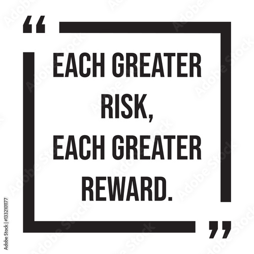 each greater risk, each greater reward, inspirational design quote, motivational quotes, typography illustration lettering quotes