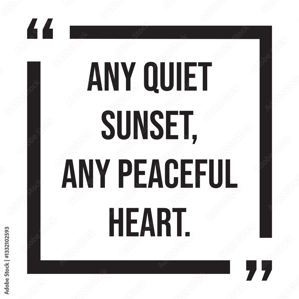 any quiet sunset, any peaceful heart, inspirational design quote, motivational quotes, typography illustration lettering quotes