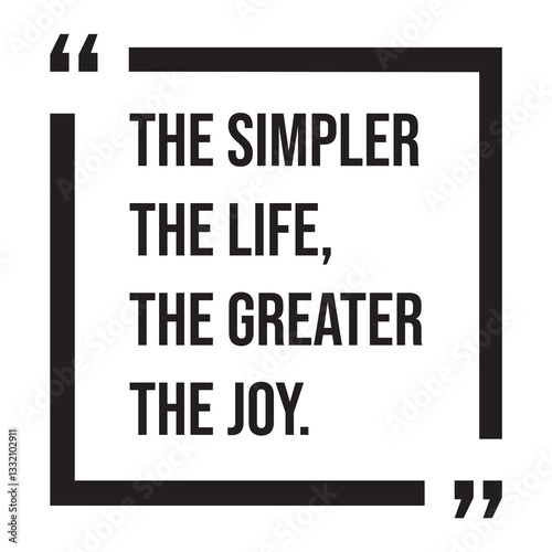 the simpler the life, the greater the joy, inspirational design quote, motivational quotes, typography illustration lettering quotes
