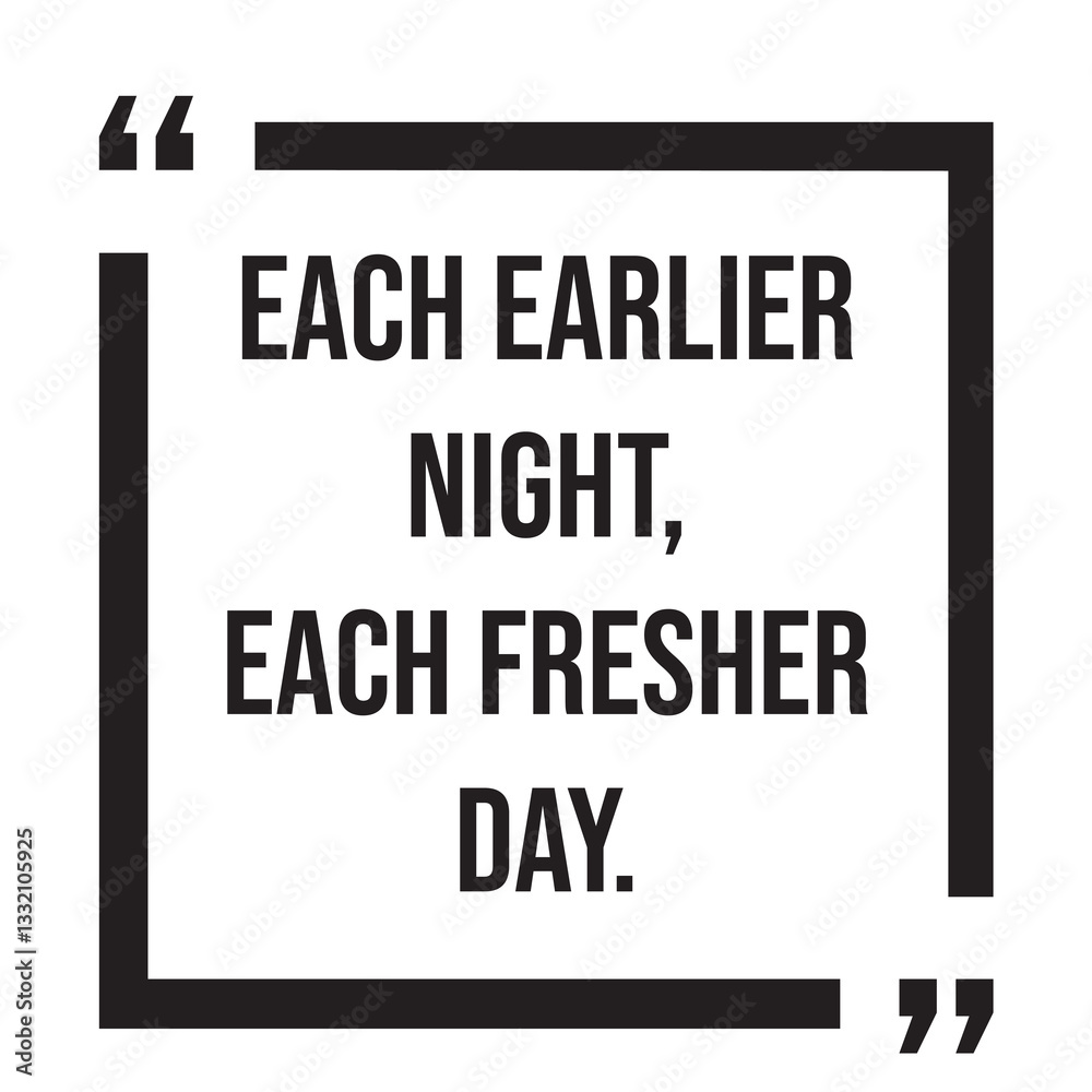 each earlier night, each fresher day, inspirational design quote, motivational quotes, typography illustration lettering quotes each earlier night, each fresher day, inspirational design quote, motivational quotes, typography illustration lettering quotes