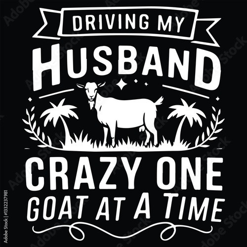 DRIVING MY HUSBAND CRAZY graphic design for Goat lovers