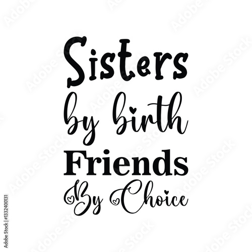 sisters by birth friends by choice black letter quote