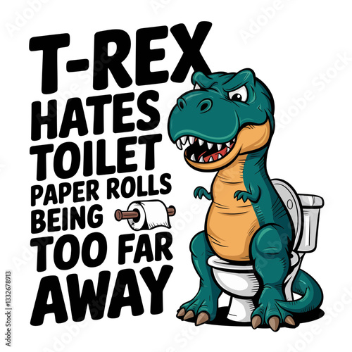 Vector Illustration T-Shirt Design T-Rex Hates Toilet Paper Rolls Being Too Far Away