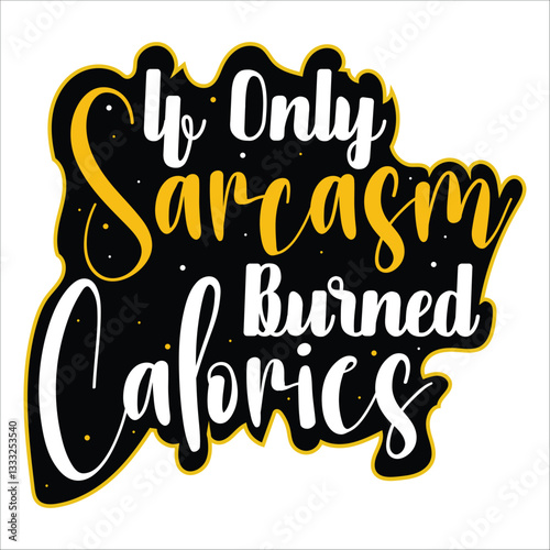 If Only Sarcasm Burned Calories Vector Design ,T-shirt Design , EPS File
