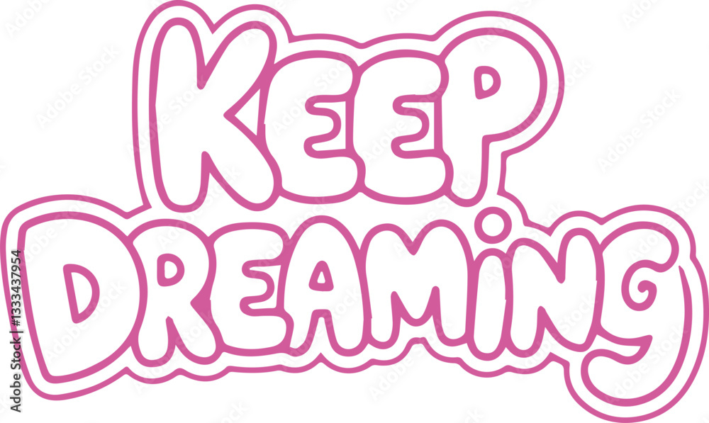 Keep Dreaming. Keep Dreaming.