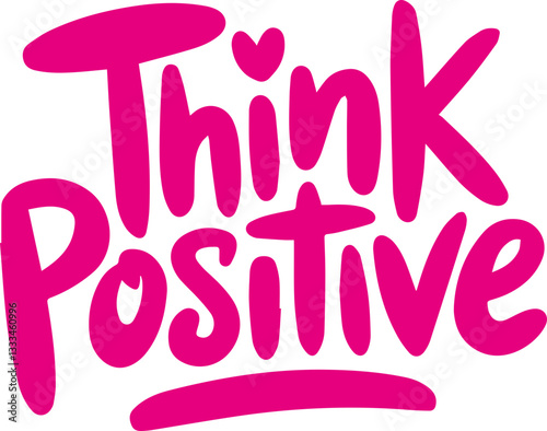 Think Positive.