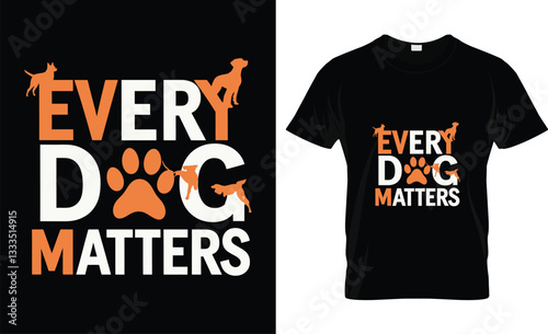 every dog matters t shirt design vector design