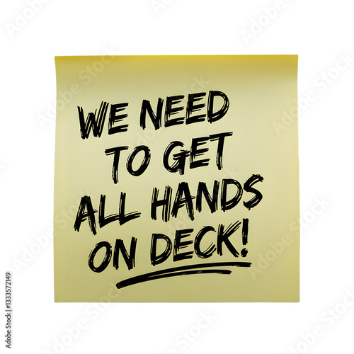 We need to get all hands on deck message written on yellow sticky note post transparent background