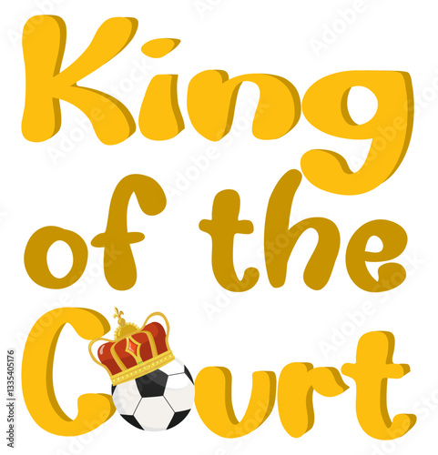 king of the court - written with soccer ball and crown - vector graphics for father's day, equipment, sports fans	- white and gold color 