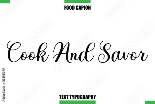 Cook And Savor Text Typography Food Quote Caption
