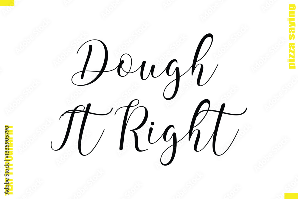 Dough It Right Modern Typography Hand Lettering Text Pizza Slogan Quote Dough It Right Modern Typography Hand Lettering Text Pizza Slogan Quote