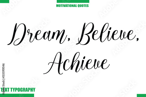Dream, Believe, Achieve Inspirational Saying In Cursive Modern Text Lettering