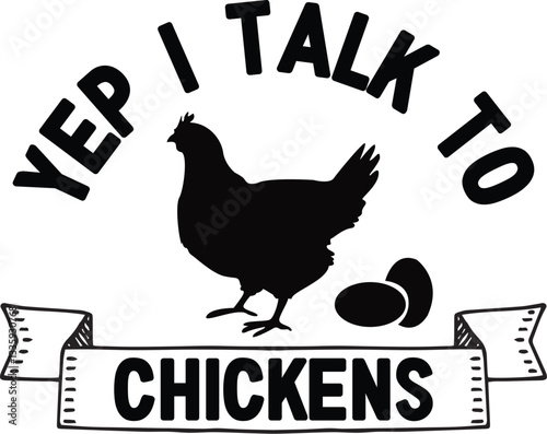 Yep I Talk To Chickens