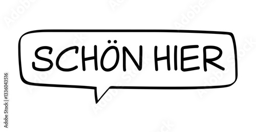 Schön hier - deutscher Text in Sprechblase, isoliert auf weißem Hintergrund, Konzept, Vektor Illustration