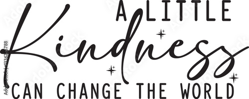 A Little Kindness Can Change The World  