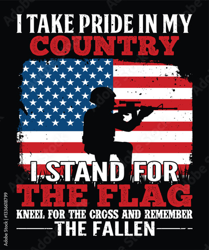 I Take Pride In My Country I Stand For The Flag Kneel For The Cross And Remember The Fallen Happy 4th Of July shirt print template typography design for art