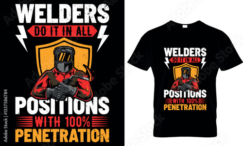 welders do it in all position with 100% penetration, welder t shirt design
