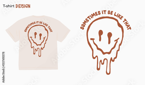 "Sometimes It Be Like That" Urban Typography Melting Smiley Face Emoji Street wear t-shirt Template Design. Vector Eps 10