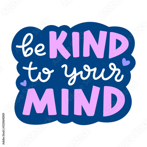 Inspirational lettering quote 'be kind to your mind'. Vector handwritten phrase for sticker, social media, stationary, or print. Illustration with an encouraging message for mental health.