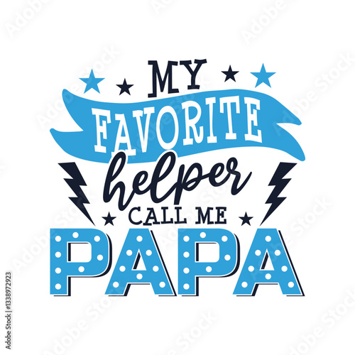 My favorite helper call me papa design, father's day saying designs