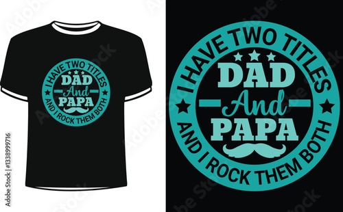 I Have two titles dad and papa and i rock them both