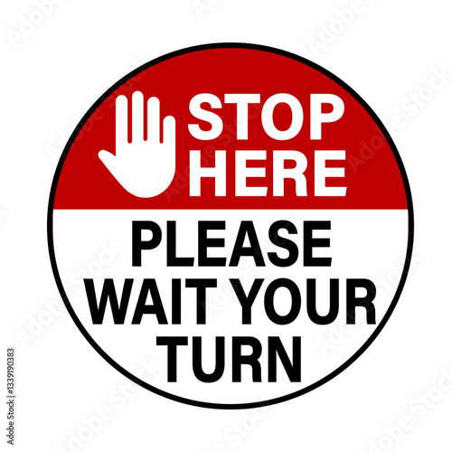 Stop here, please wait your turn. Circle floor sign with stop hand symbol and texts. Red and white background.