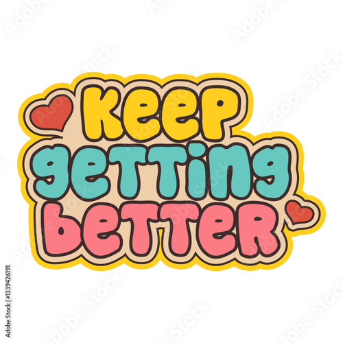 Keep getting better