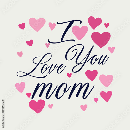 'I Love You Mom' Mother's Day Greeting with Pink Hearts and Elegant vector Illustration.