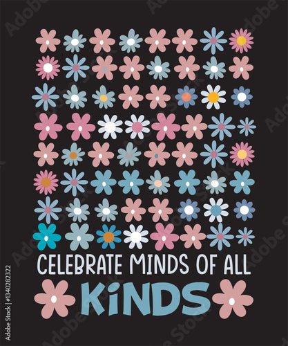 Celebrate Minds Of All Kinds Autism Awareness Groovy Autism Mom Flowers Mental Health T-Shirt Design